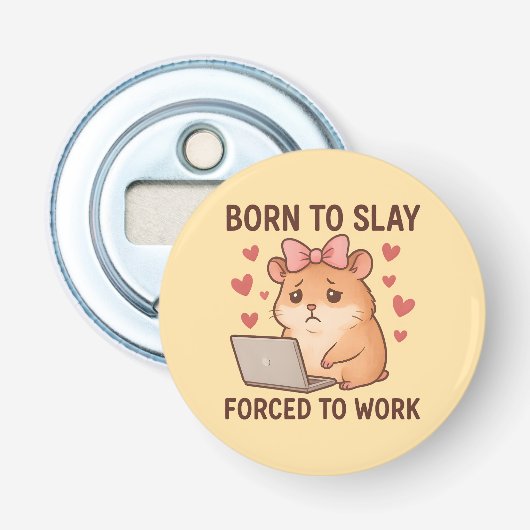 Born to Slay Forced to Work Funny Hamster Girly Button Flesopener (Voorkant)