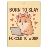 Born to Slay Forced to Work Funny Hamster Girly Klembord (Achterkant)