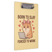 Born to Slay Forced to Work Funny Hamster Girly Klembord (Rechts)