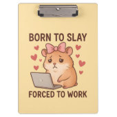 Born to Slay Forced to Work Funny Hamster Girly Klembord (Voorkant)