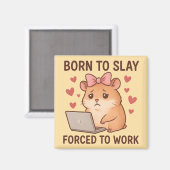 Born to Slay Forced to Work Funny Hamster Girly Magneet (Voorkant / Achterkant)