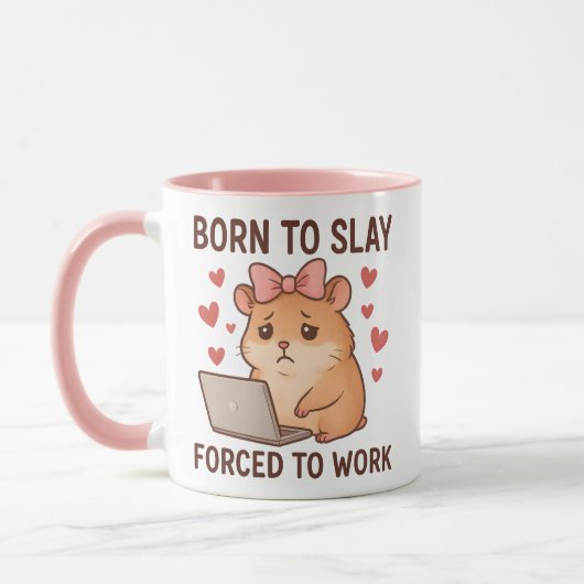 Born to Slay Forced to Work Funny Hamster Girly Mok (Links)