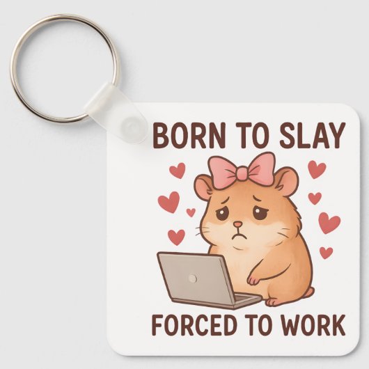 Born to Slay Forced to Work Funny Hamster Girly Sleutelhanger (Voorkant)