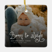 Born to Sleigh Baby Photo Birth Stats Christmas Keramisch Ornament (Voorkant)