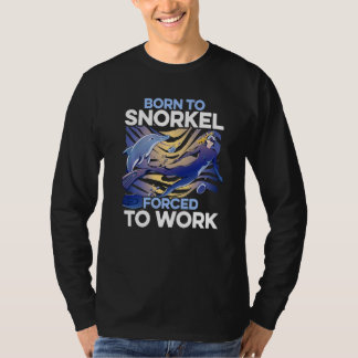 Born To Snorkel Forced To Work Scuba Diver Diving  T-shirt