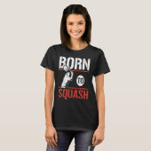 Born To Squash Racquetball  Squash Player T-shirt (Voorkant volledig)