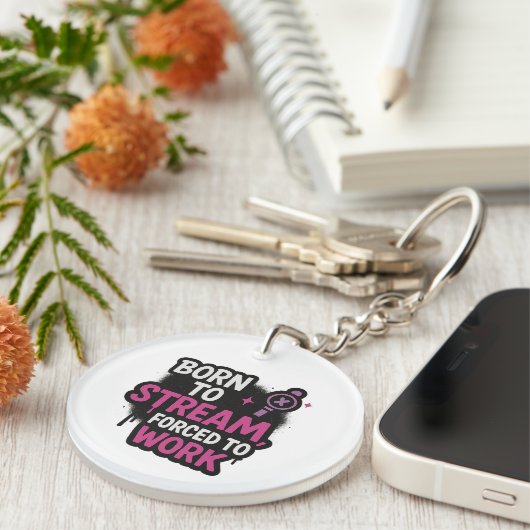 Born to Stream Forced to Work Keychain (Voorkant Rechts)