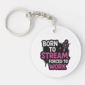 Born to Stream Forced to Work Keychain (Voorkant)