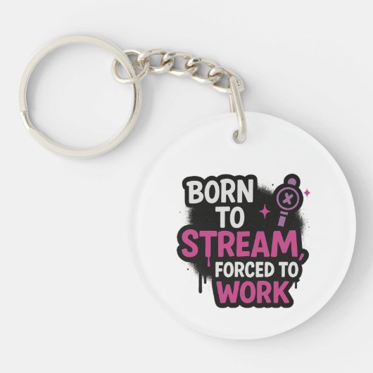 Born to Stream Forced to Work Keychain (Voorkant)