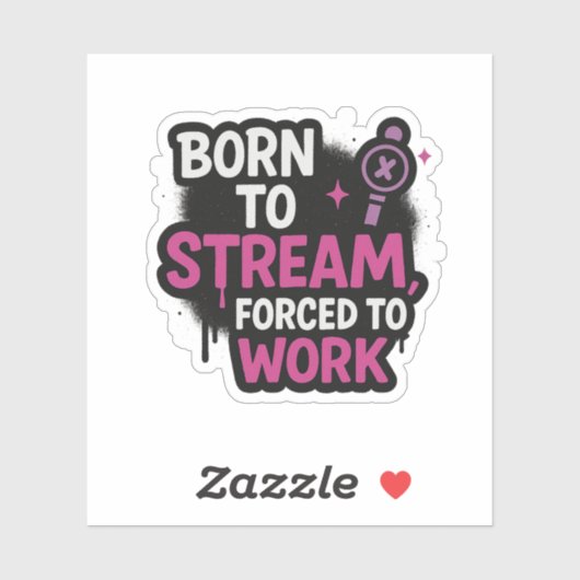 Born to Stream Forced to Work Sticker | Stickers (Vel)