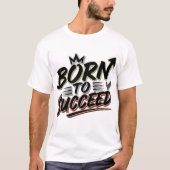 Born to Succeed" T-shirt - Perfect Gift (Voorkant)