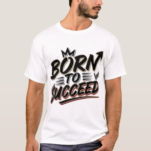 Born to Succeed" T-shirt - Perfect Gift (Voorkant)