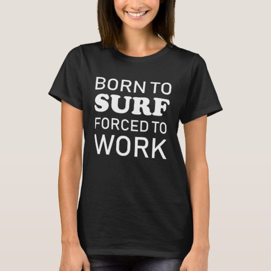Born To Surf Forced To Work  Surfing T-shirt (Voorkant)