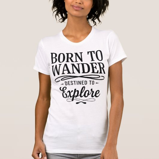 Born to Wander Destined to Explore Quote T-shirt (Voorkant)