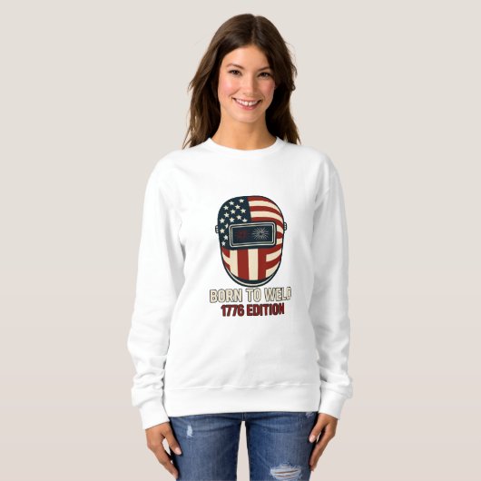 BORN TO WELD – 1776 Edition Women's Sweatshirt (Voorkant volledig)