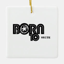 Born To Write apparel Keramisch Ornament