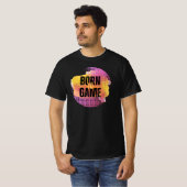 BORN TOT GAME T-SHIRT (Voorkant volledig)
