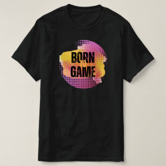 BORN TOT GAME T-SHIRT
