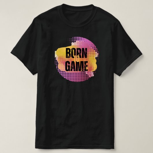 BORN TOT GAME T-SHIRT (Design voorkant)