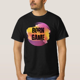 BORN TOT GAME T-SHIRT