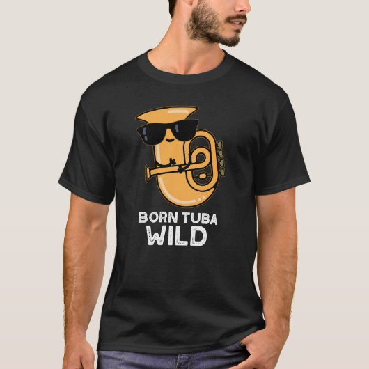 Born Tuba Wild Funny Music Pun Dark BG T-shirt (Voorkant)