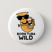Born Tuba Wild Funny Music Pun Ronde Button 5,7 Cm (Voorkant)