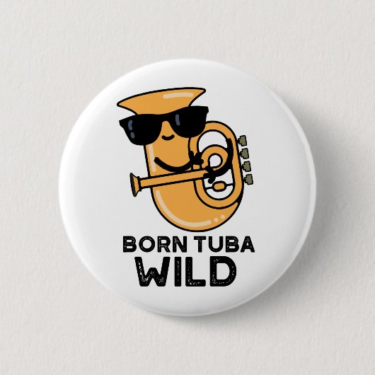 Born Tuba Wild Funny Music Pun Ronde Button 5,7 Cm (Voorkant)