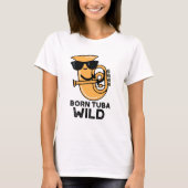 Born Tuba Wild Funny Music Pun T-shirt (Voorkant)