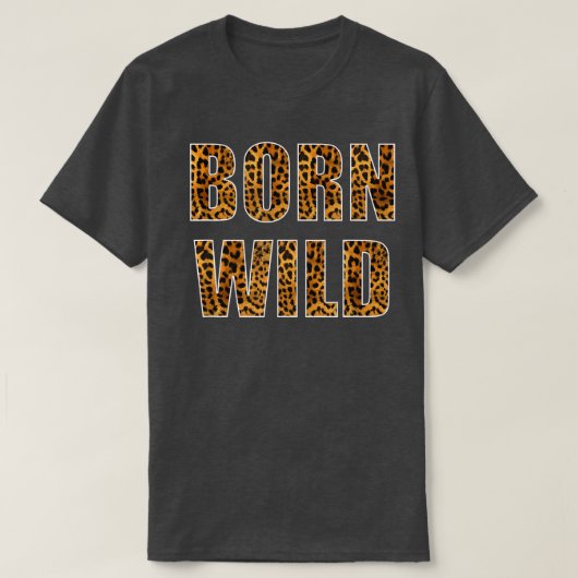 Born Wild Cheetah Tiger Lion Animal Print Leopard  T-shirt (Design voorkant)