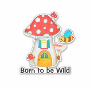 Born Wild Whimsical Fairy Mushroom Bumble Bee Sticker