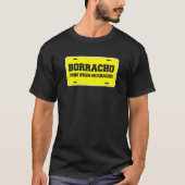 Borracho Pero Buen Muchacho Funny Car License Plat T-shirt (Voorkant)