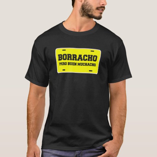 Borracho Pero Buen Muchacho Funny Car License Plat T-shirt (Voorkant)