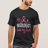 Borstkanker Mijn oncoloog doet mijn haar herstel T-shirt (Voorkant)