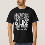 Borstslag grappig sport cadeau t-shirt<br><div class="desc">Het perfecte cadeau-idee voor alle Breaststroke grappige sportgeschenk Liefhebbers. Een groot sportkerst- en verjaardagscadeau voor moeder,  vader,  zoon,  dochter,  oom,  tante,  zus,  broer en vrienden.</div>