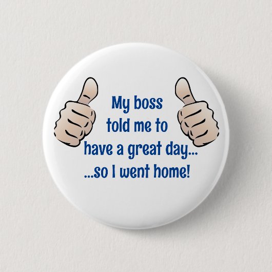 Boss heeft een geweldige dag, dus ging naar huis - ronde button 5,7 cm (Voorkant)