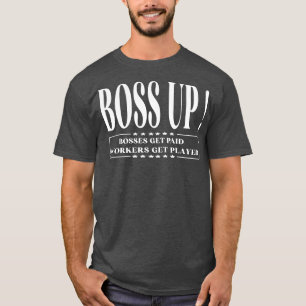 Boss Up Bosses get paid funny for men women T-shirt