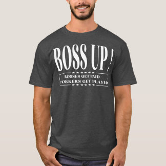 Boss Up Bosses get paid funny for men women T-shirt