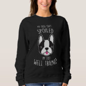 Boston Terrier Dog Isn t Spoiled  Cute Pet  Mom Trui (Voorkant)