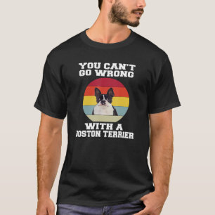 Boston Terrier Dog You Canu2019t gaat verkeerd met T-shirt