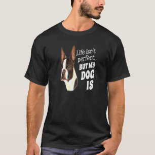 Boston Terrier Hond Eigenaar Leven is perfect, maa T-shirt