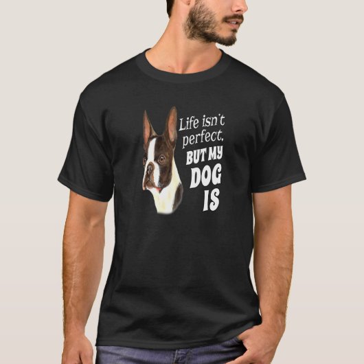 Boston Terrier Hond Eigenaar Leven is perfect, maa T-shirt (Voorkant)