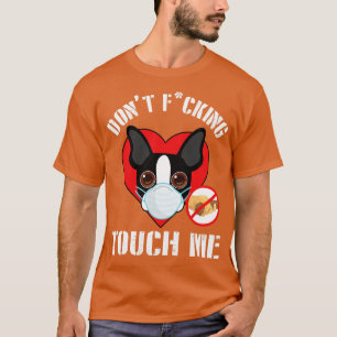 Boston Terrier Hond Met Gezichtsmasker Dont Fuck T T-shirt