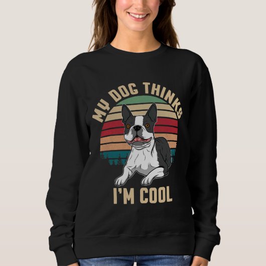 Boston Terrier My Dog denkt dat ik goed ben Trui (Voorkant)