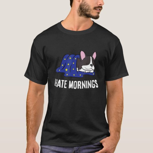 Boston Terrier Tired Boston Terrier I Hate Mornin T-shirt (Voorkant)