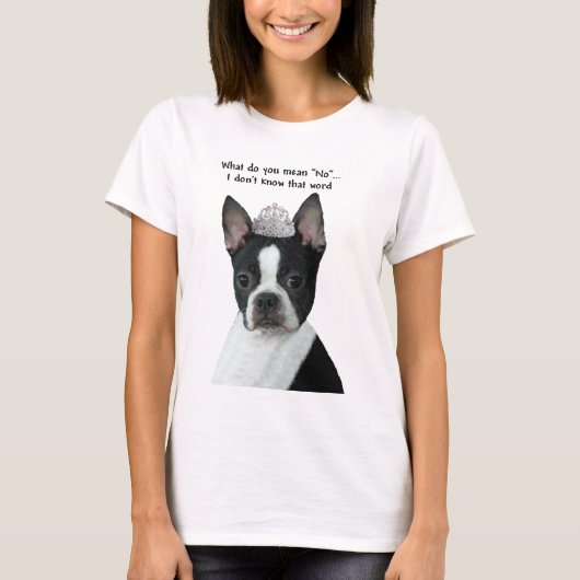 Boston Terrier:  Wat bedoel je met "nee"? T-shirt (Voorkant)