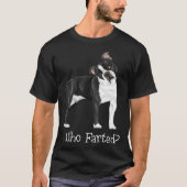 Boston Terrier Who Farted T-shirt (Voorkant)