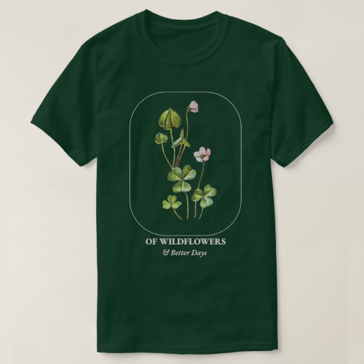 Botanische wilde bloemen en betere dagen t-shirt (Design voorkant)