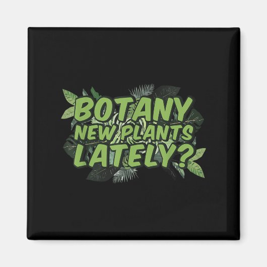 Botany New Plants Lately_ Funny Quote Spring Garde Magneet (Voorkant)