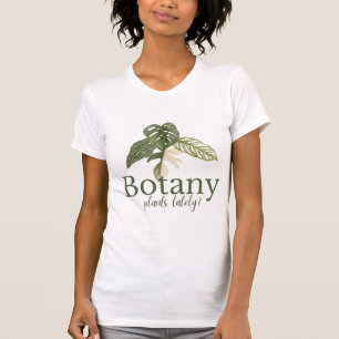Botany Planten de laatste tijd? Grappig Plant Love T-shirt