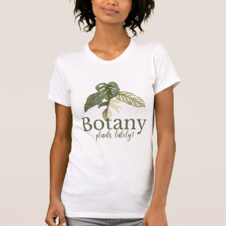 Botany Planten de laatste tijd? Grappig Plant Love T-shirt